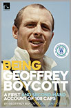 Being Geoffrey Boycott - A first and second-hand account of 108 caps by Geoffrey Boycott and Jon Hotten