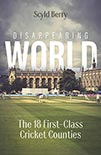 Disappearing World - Our 18 First-Class Cricket Counties