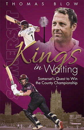 Kings in Waiting - Somerset's Quest to win the County Championship by Thomas Blow