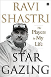 Star Gazing - The Players in my life - Ravi Shastri