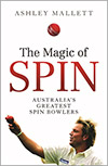 The Magic of Spin - Australia's Greatest Spin Bowlers - Ashley Mallett 