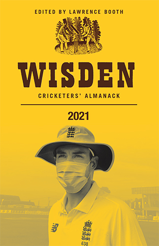 Wisden Cricketers' Almanack 2021 - Edited by Lawrence Booth, Co-editor Hugh Chevallier,
International Editor Steven Lynch and Statistical Editor Harriet Monkhouse