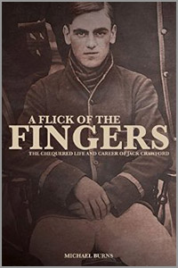 A Flick of the Fingers - The Chequered Life and Career of Jack Crawford - by Michael Burns