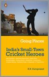 Going Places - India's Small-Town Cricket Heroes