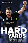 The Hard Yards - Highs and Lows of a Life in Cricket